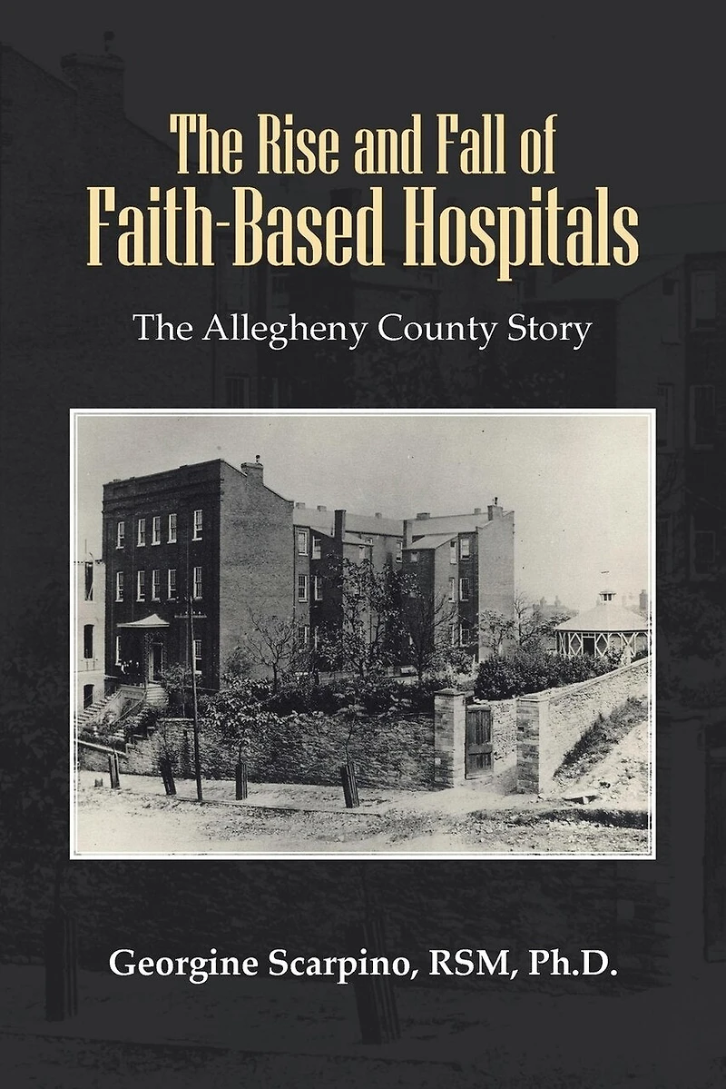 The Rise And Fall Of Faith-based Hospitals: Allegheny County Story