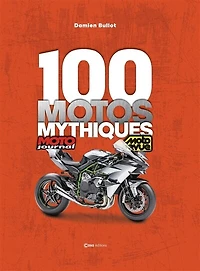 100 motos mythiques: les modèles qui ont marqué l'histoire
