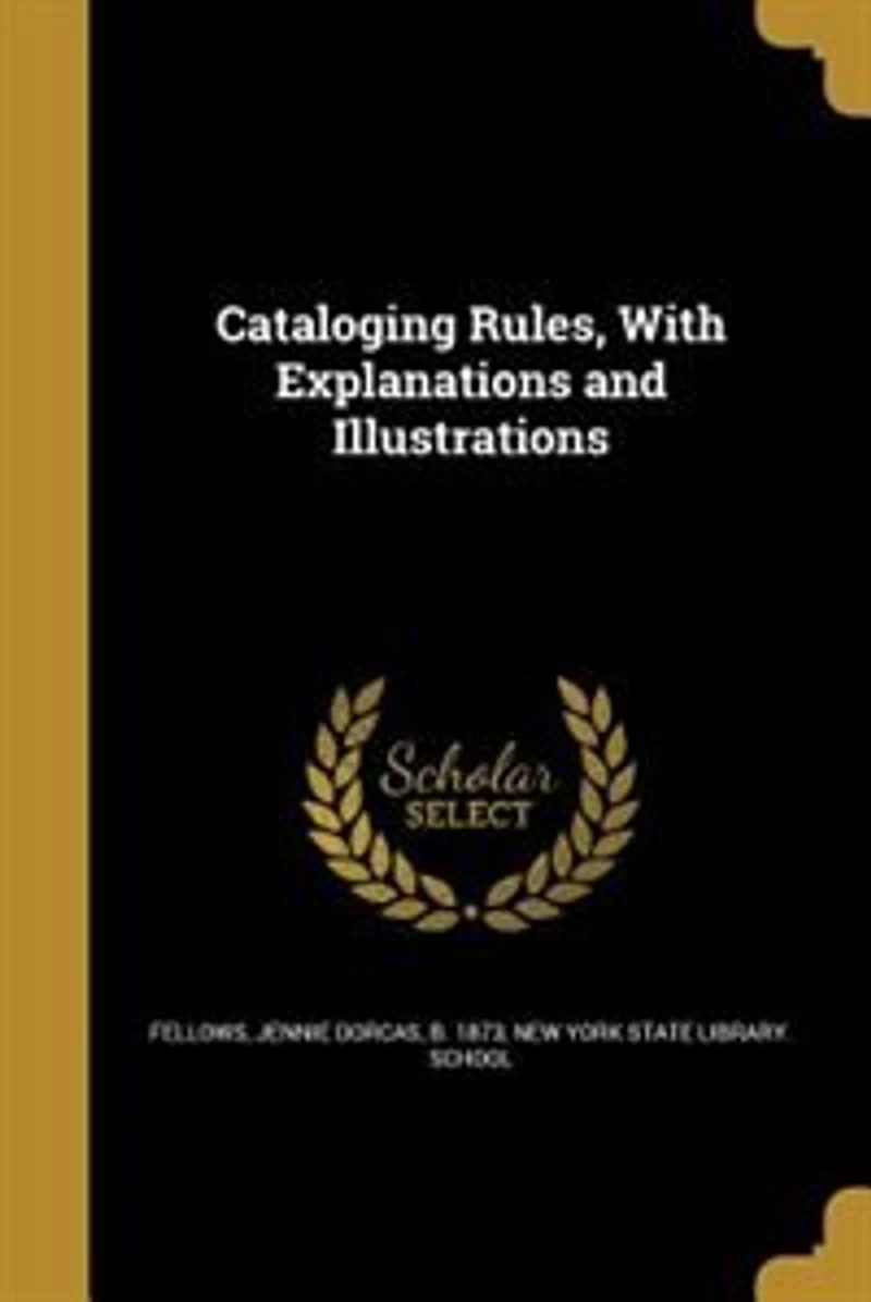 Cataloging Rules, With Explanations and Illustrations