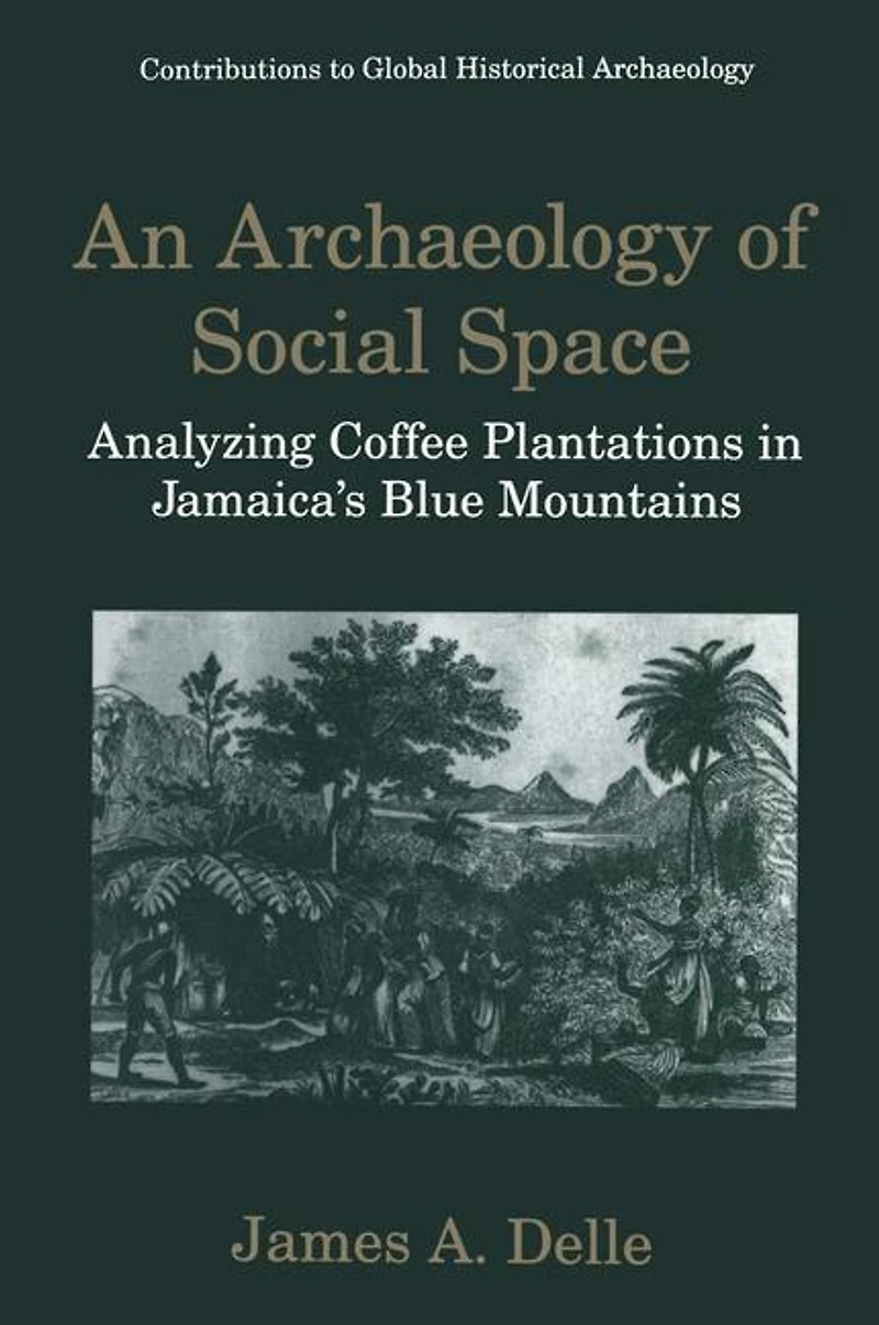 An Archaeology of Social Space: Analyzing Coffee Plantations Jamaica's Blue Mountains