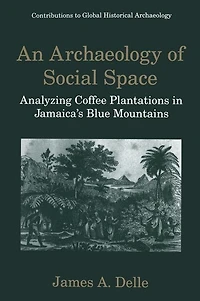 An Archaeology of Social Space: Analyzing Coffee Plantations Jamaica's Blue Mountains