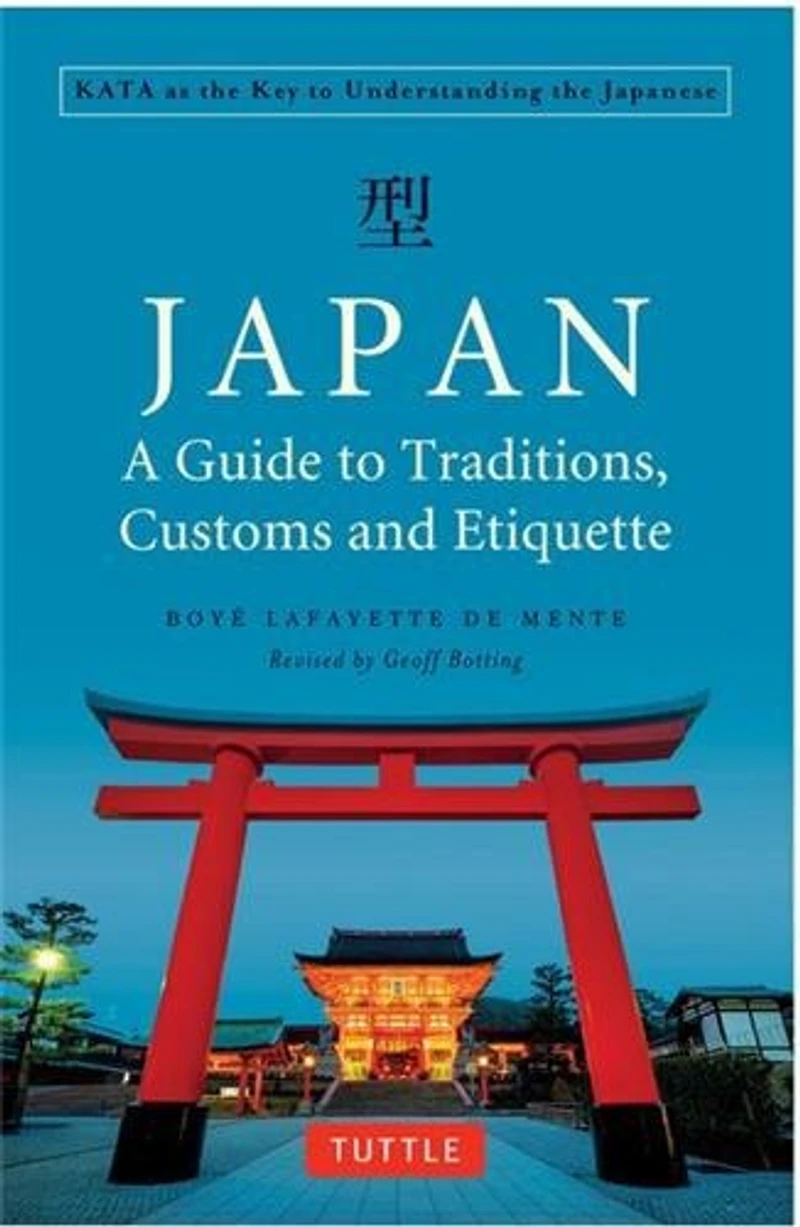 Japan: A Guide to Traditions, Customs and Etiquette: Kata as the Key Understanding Japanese
