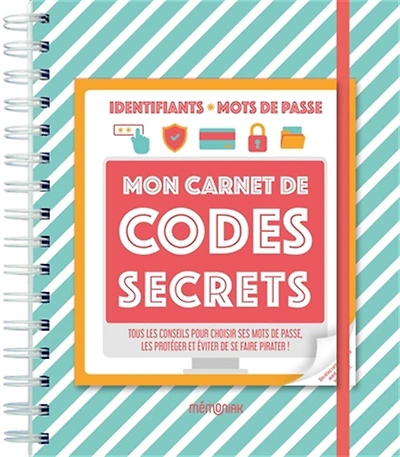 Mon carnet de codes secrets: tous les conseils pour choisir ses mots passe, protéger et éviter se faire pirater !