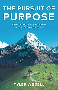 The Pursuit of Purpose: Discovering True Fulfillment Our Search for More