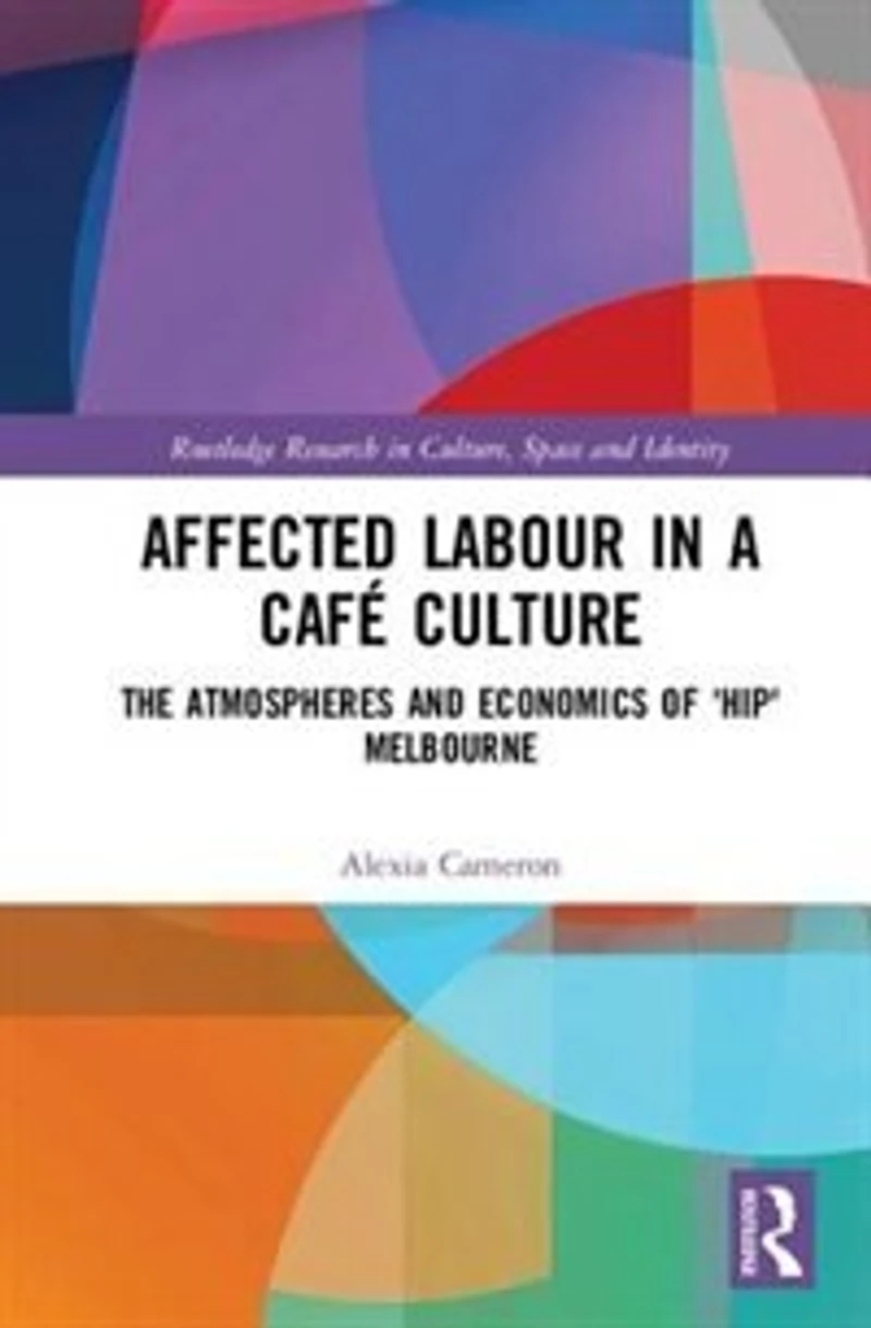 Affected Labour A Cafe Culture: The Atmospheres And Economics Of 'hip' Melbourne