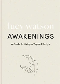 Awakenings: a guide to living vegan lifestyle