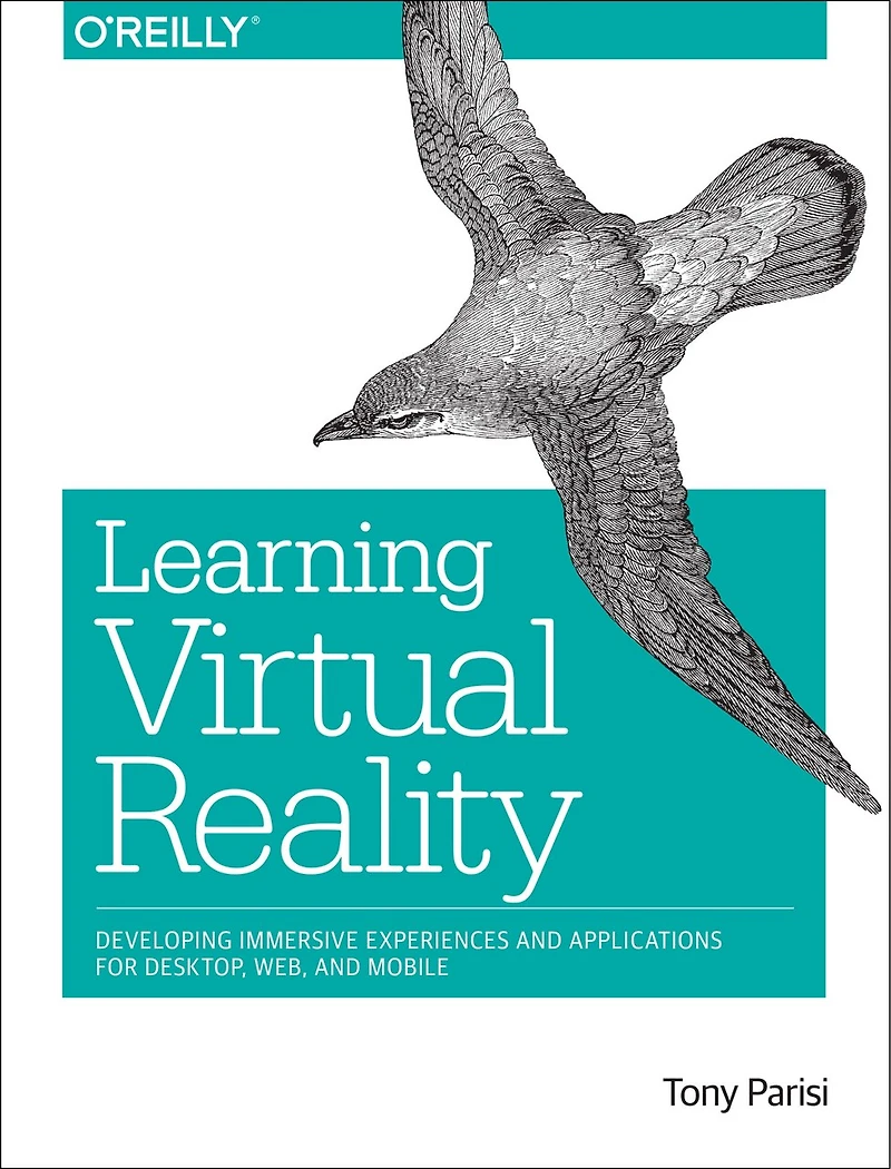 Learning Virtual Reality: Developing Immersive Experiences And Applications For Desktop, Web, Mobile