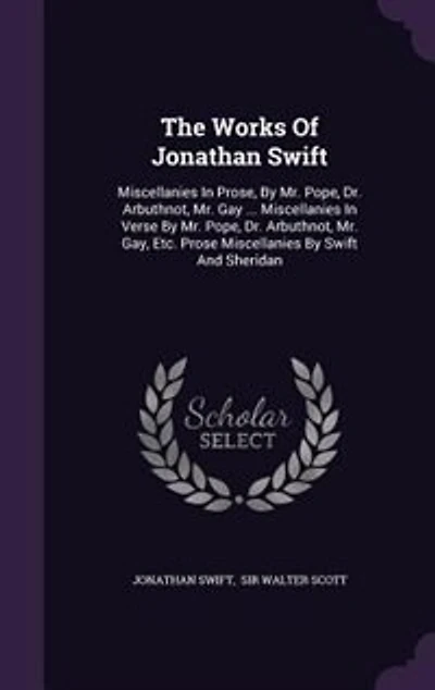 The Works Of Jonathan Swift: Miscellanies Prose, By Mr. Pope, Dr. Arbuthnot, Gay ... Verse D