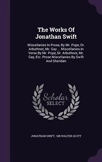 The Works Of Jonathan Swift: Miscellanies Prose, By Mr. Pope, Dr. Arbuthnot, Gay ... Verse D