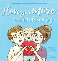 I love you more than words can say: (Children picture book about unconditional love, Kids, Ages 3 5, Preschool, Kindergarten)