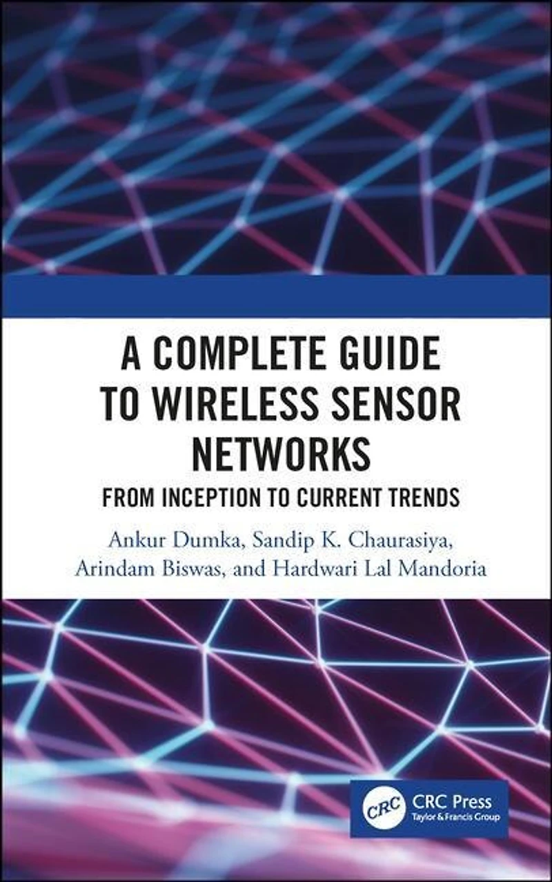A Complete Guide to Wireless Sensor Networks: from Inception Current Trends