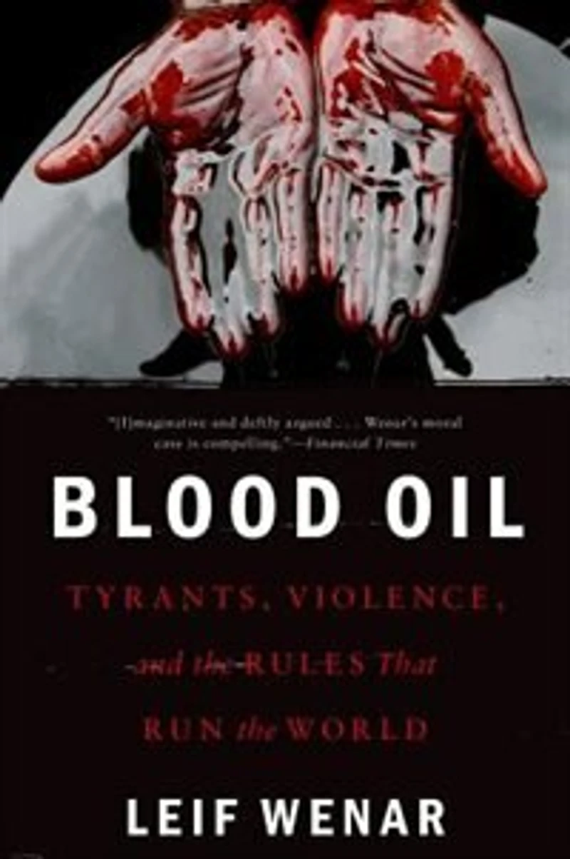 Blood Oil: Tyrants, Violence, and the Rules that Run World