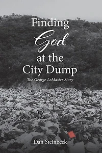 Finding God at the City Dump: The George LeMaster Story