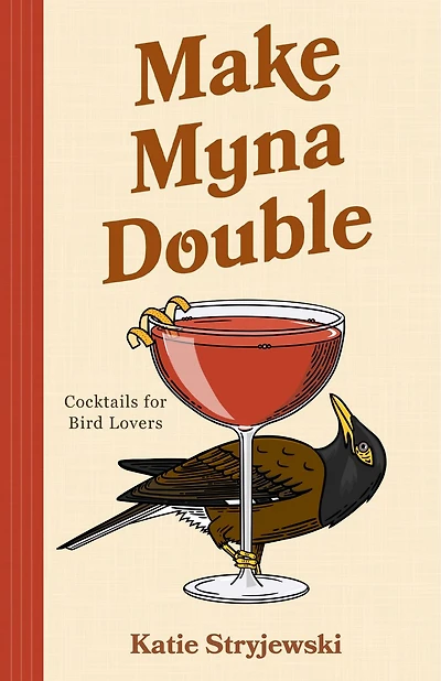 Make Myna Double: Cocktails for Bird Lovers (Bird-Themed Cocktails, Mixology)