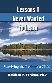 Lessons I Never Wanted to Learn: Surviving the Death of a Child