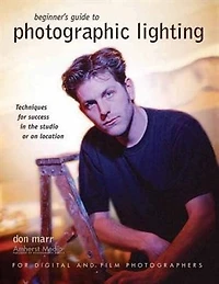 Beginner's Guide to Photographic Lighting: Techniques for Success in the Studio or on Location