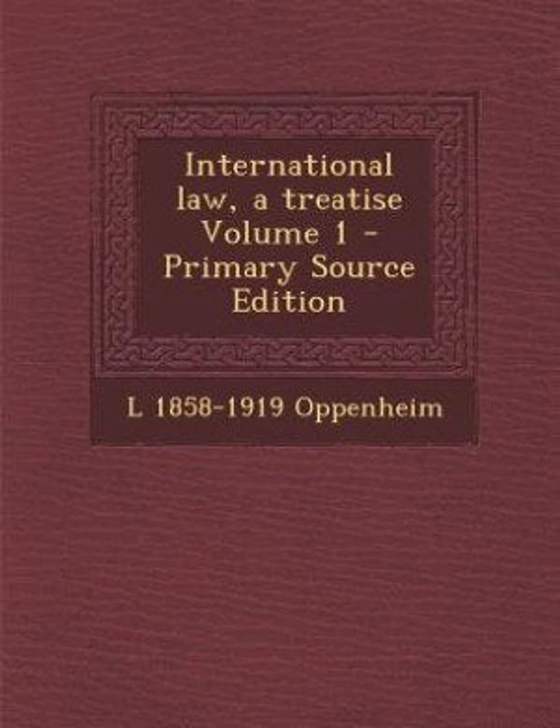 International law, a treatise Volume 1 - Primary Source Edition