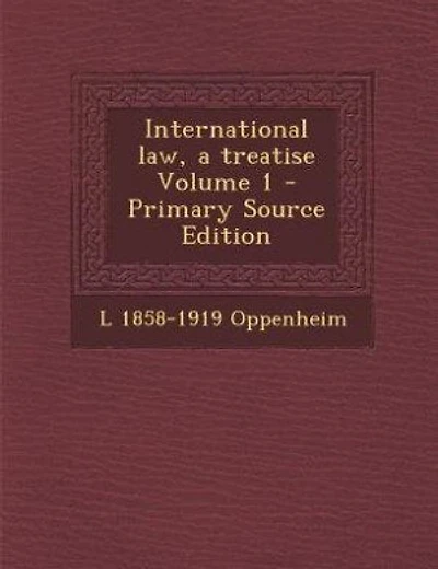 International law, a treatise Volume 1 - Primary Source Edition
