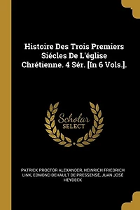 Histoire Des Trois Premiers Siécles De L'église Chrétienne. 4 Sér. [In 6 Vols.].
