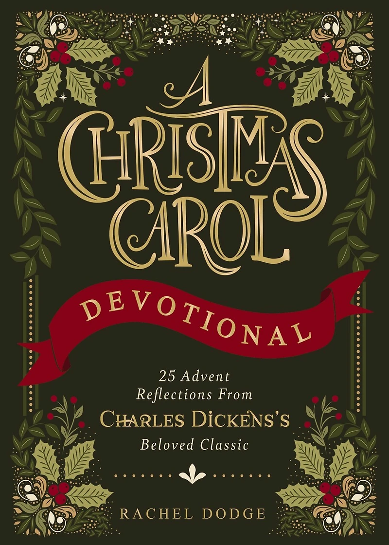 A Christmas Carol Devotional: 25 Advent Reflections from Charles Dickens's Beloved Classic