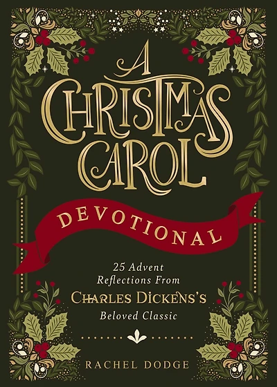 A Christmas Carol Devotional: 25 Advent Reflections from Charles Dickens's Beloved Classic