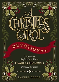 A Christmas Carol Devotional: 25 Advent Reflections from Charles Dickens's Beloved Classic