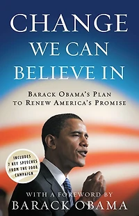 Change We Can Believe In: Barack Obama's Plan To Renew America's Promise