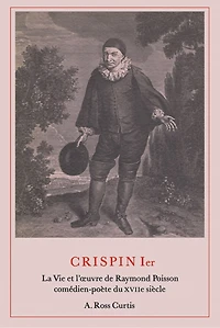 Crispin Ier: La Vie et l'œuvre de Raymond Poisson comdien-pote du XVIIe sicle