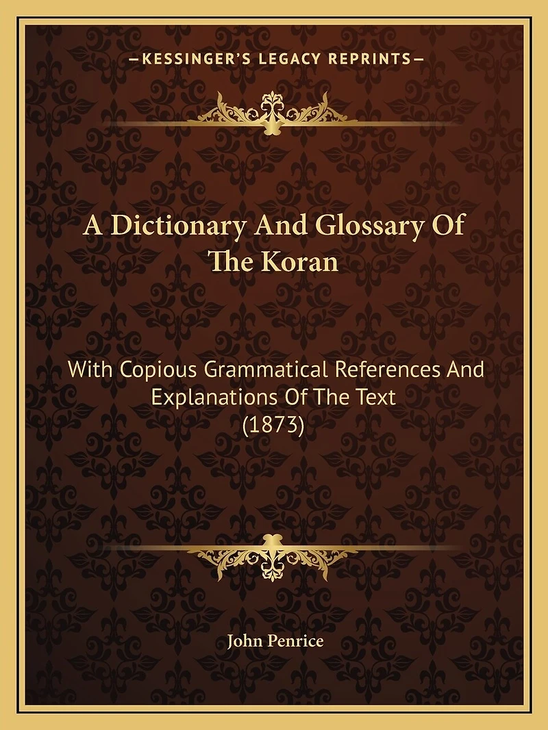 A Dictionary And Glossary Of The Koran: With Copious Grammatical References And Explanations Of The Text (1873)