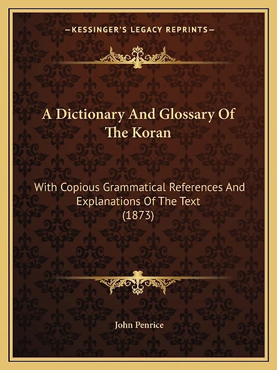 A Dictionary And Glossary Of The Koran: With Copious Grammatical References And Explanations Of The Text (1873)
