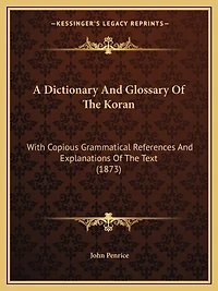 A Dictionary And Glossary Of The Koran: With Copious Grammatical References And Explanations Of The Text (1873)