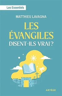 les Evangiles disent-ils vrai ?: essentiels