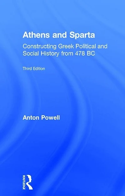 Athens and Sparta: Constructing Greek Political Social History from 478 BC