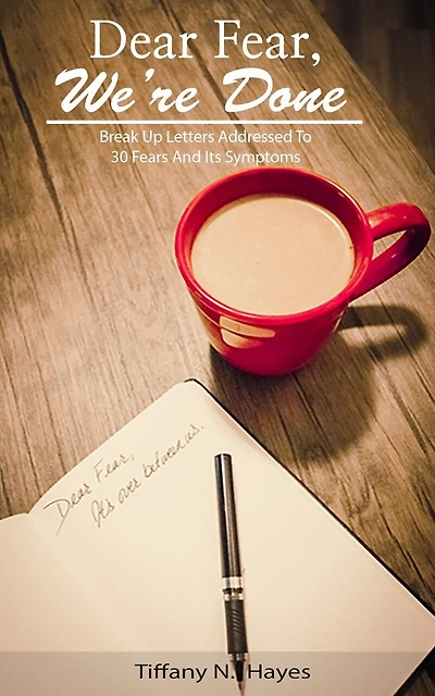 Dear Fear, We're Done: Breakup letters addressed to 30 fears and its symptoms