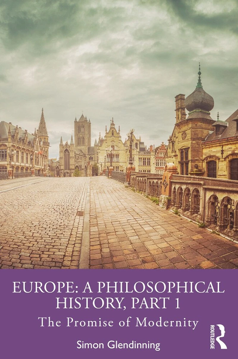 Europe: A Philosophical History, Part 1: The Promise Of Modernity