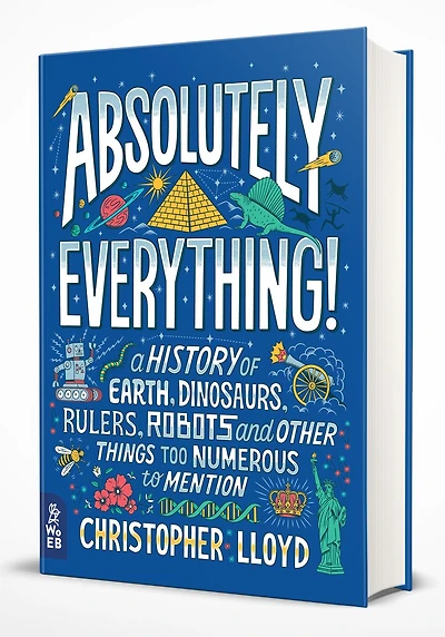 Absolutely Everything! Revised and Expanded: A History of Earth, Dinosaurs, Rulers, Robots, Other Things too Numerous to Mention