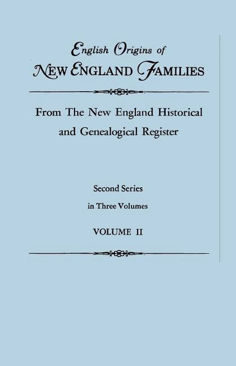 English Origins of New England Families, from The New England Historical and Genealogical Register. Second Series
