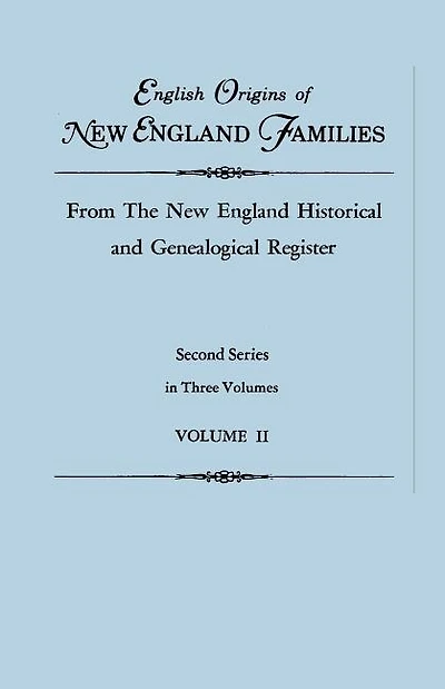 English Origins of New England Families, from The New England Historical and Genealogical Register. Second Series
