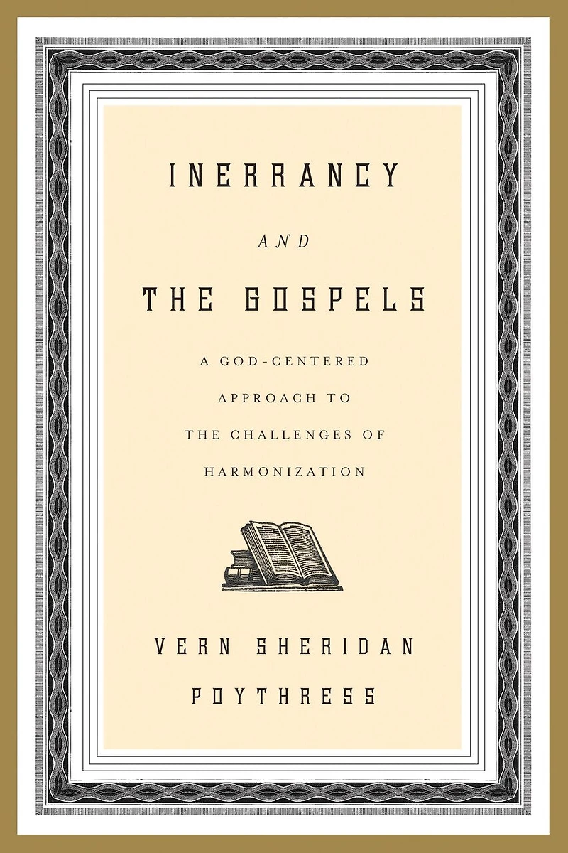 Inerrancy and the Gospels: A God-Centered Approach to Challenges of Harmonization