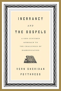 Inerrancy and the Gospels: A God-Centered Approach to Challenges of Harmonization