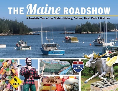 The Maine Roadshow: A Roadside Tour of the State's History, Culture, Food, Funk & Oddities