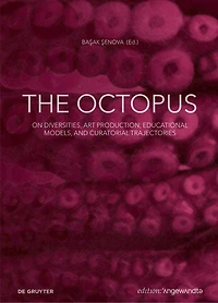 The Octopus: On Diversities, Art Production, Educational Models, and Curatorial Trajectories