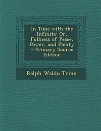 Tune With The Infinite: Or, Fullness Of Peace, Power And Plenty