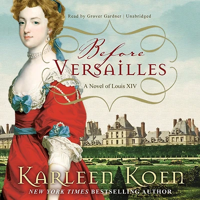 Before Versailles: A Novel of Louis XIV