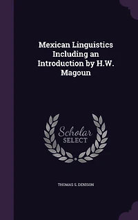 Mexican Linguistics Including an Introduction by H.W. Magoun