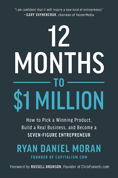 12 Months to $1 Million: How Pick a Winning Product, Build Real Business, and Become Seven-Figure Entrepreneur