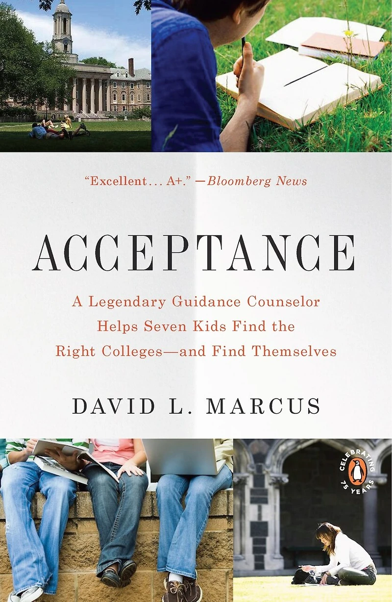 Acceptance: A Legendary Guidance Counselor Helps Seven Kids Find The Right Colleges--and Themselves