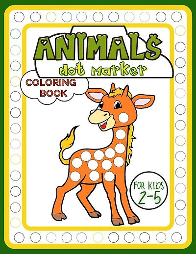 Animals Dot Marker Coloring Book for Kids 2-5: Adorable Activity Book Full of Beautiful Creatures for Fun, Developing Child's Imagination and Practising Fine Motor Skills