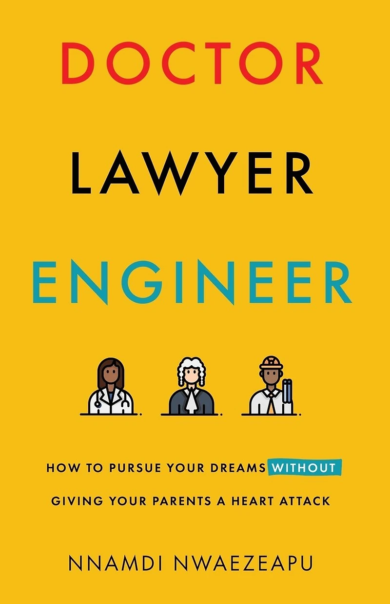 Doctor Lawyer Engineer: How to Pursue Your Dreams without Giving Parents a Heart Attack