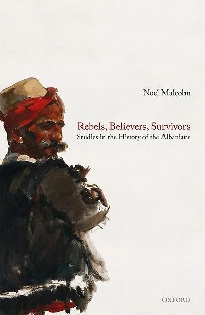 Rebels, Believers, Survivors: Studies the History of Albanians
